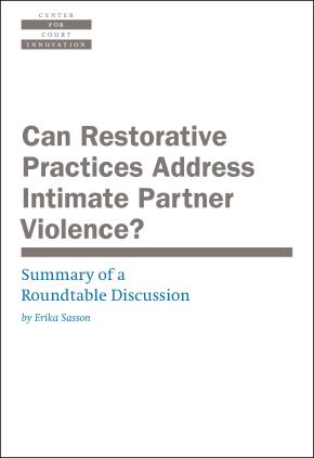 Can Restorative Practices Address Intimate Partner Violence? Summary of a Roundtable Discussion