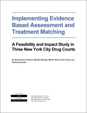 Implementing Evidence Based Assessment and Treatment Matching: A Feasibility and Impact Study in Three New York City Drug Courts