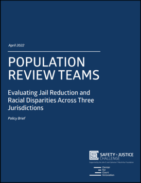 Population Review Teams Policy Brief - Evaluating Jail Reduction and Racial Disparities Across Three Jurisdictions publication cover page