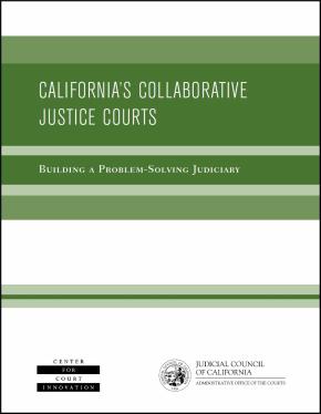 California's Collaborative Justice Courts: Building a Problem-Solving Judiciary