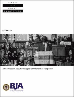 Reentry Courts: Looking Ahead: A Conversation about Strategies for Offender Reintegration