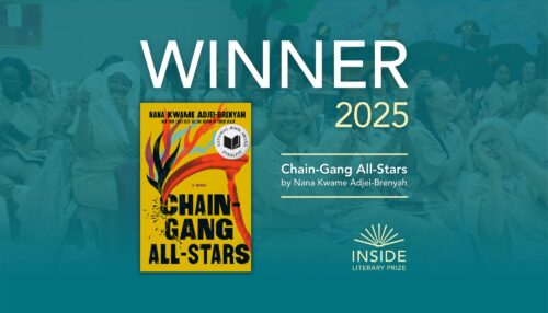 Winner of the 2025 Inside Literary Prize is Chain-Gang All-Stars by by Nana Kwame Adjei-Brenyah.
